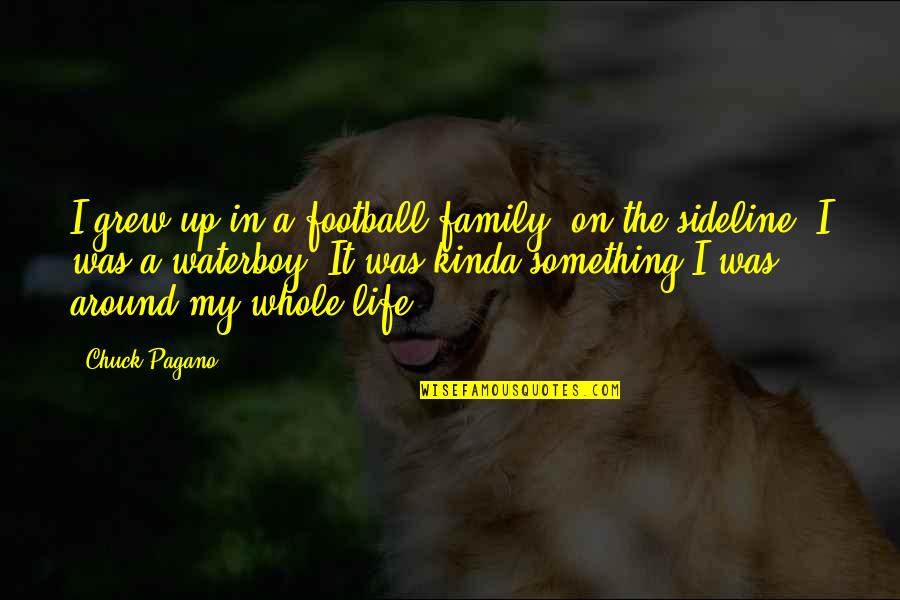 Paris In The Sun Also Rises Quotes By Chuck Pagano: I grew up in a football family, on Paris In The Sun Also Rises Quotes By Chuck Pagano: I grew up in a football family, on