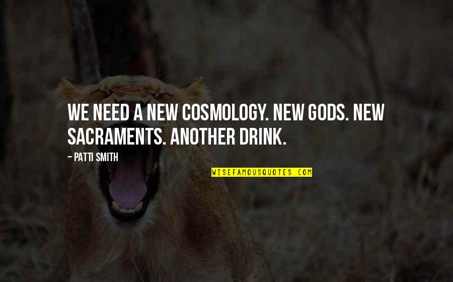 Paris Je T'aime Memorable Quotes By Patti Smith: We need a new cosmology. New gods. New