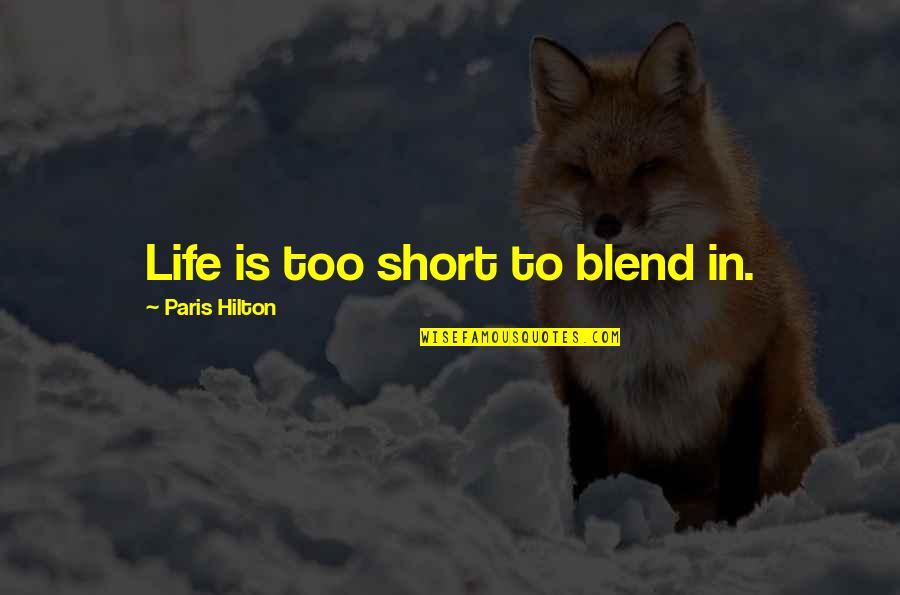 Paris Life Quotes By Paris Hilton: Life is too short to blend in.