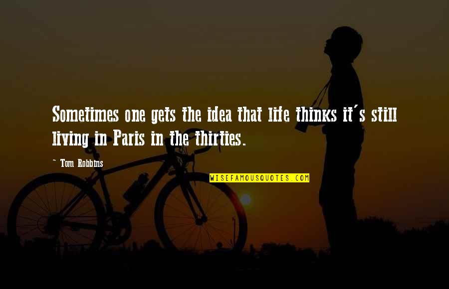 Paris Life Quotes By Tom Robbins: Sometimes one gets the idea that life thinks