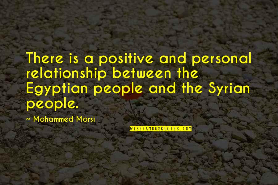 Paris One Corp Quotes By Mohammed Morsi: There is a positive and personal relationship between