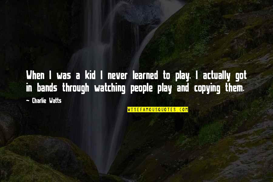 Paris One Hour Quotes By Charlie Watts: When I was a kid I never learned Paris One Hour Quotes By Charlie Watts: When I was a kid I never learned
