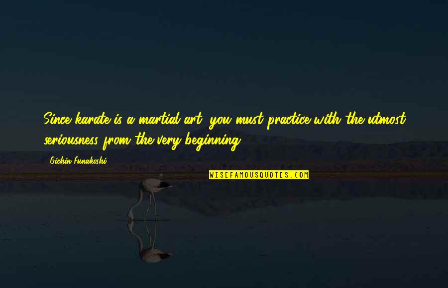 Paris One Hour Quotes By Gichin Funakoshi: Since karate is a martial art, you must Paris One Hour Quotes By Gichin Funakoshi: Since karate is a martial art, you must