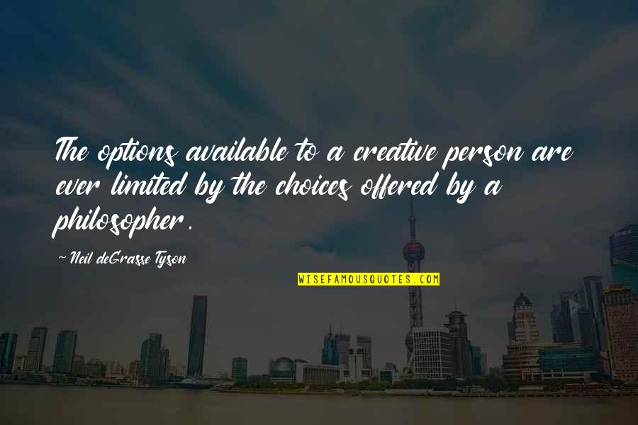 Paris Reidhead Quotes By Neil DeGrasse Tyson: The options available to a creative person are Paris Reidhead Quotes By Neil DeGrasse Tyson: The options available to a creative person are