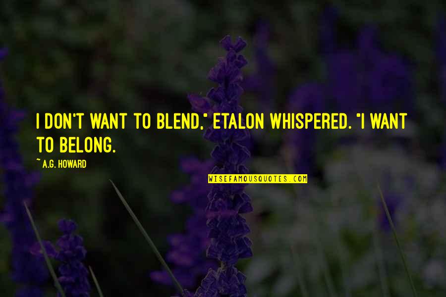 Paris Romance Quotes By A.G. Howard: I don't want to blend," Etalon whispered. "I