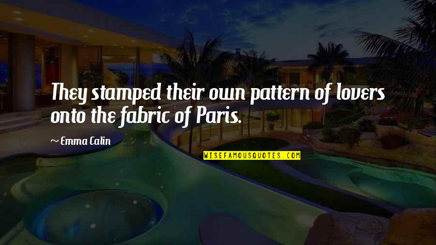 Paris Romance Quotes By Emma Calin: They stamped their own pattern of lovers onto