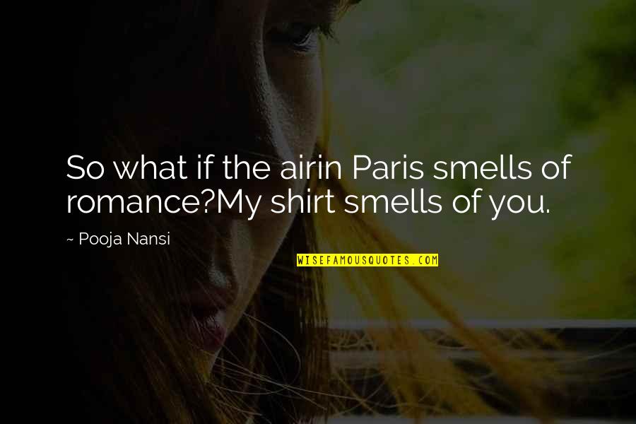 Paris Romance Quotes By Pooja Nansi: So what if the airin Paris smells of