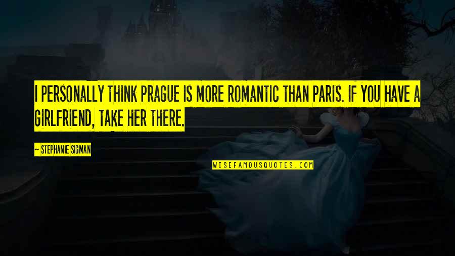 Paris Romantic Quotes By Stephanie Sigman: I personally think Prague is more romantic than