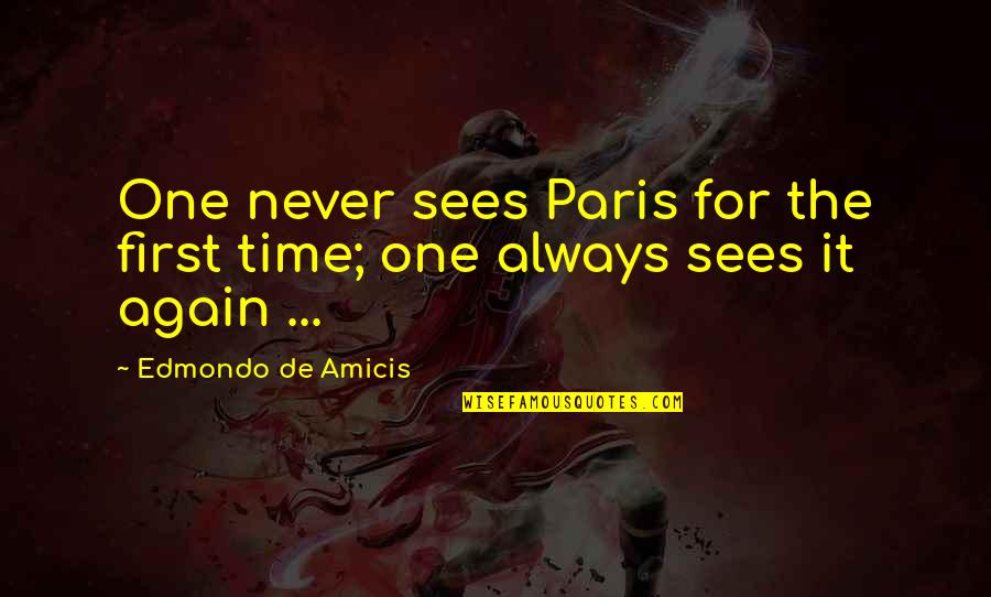 Paris Time Quotes By Edmondo De Amicis: One never sees Paris for the first time;