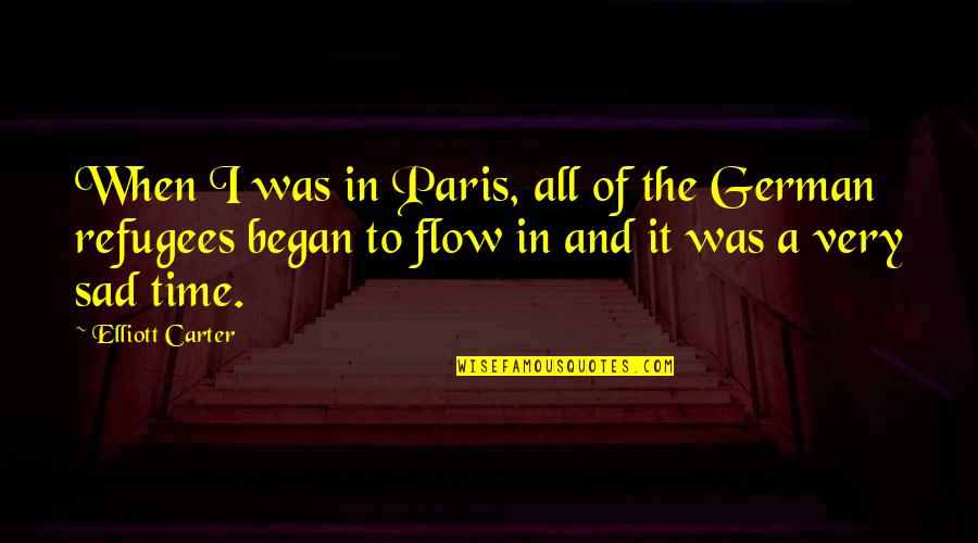 Paris Time Quotes By Elliott Carter: When I was in Paris, all of the