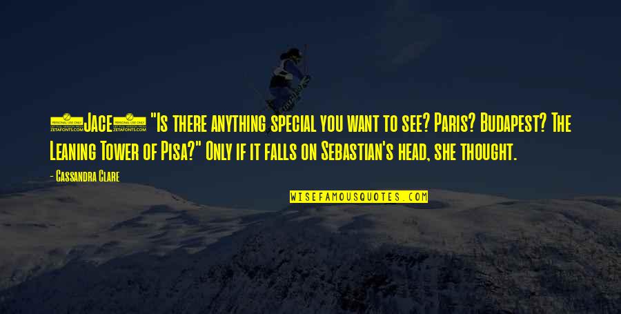 Paris Tower Quotes By Cassandra Clare: (Jace) "Is there anything special you want to