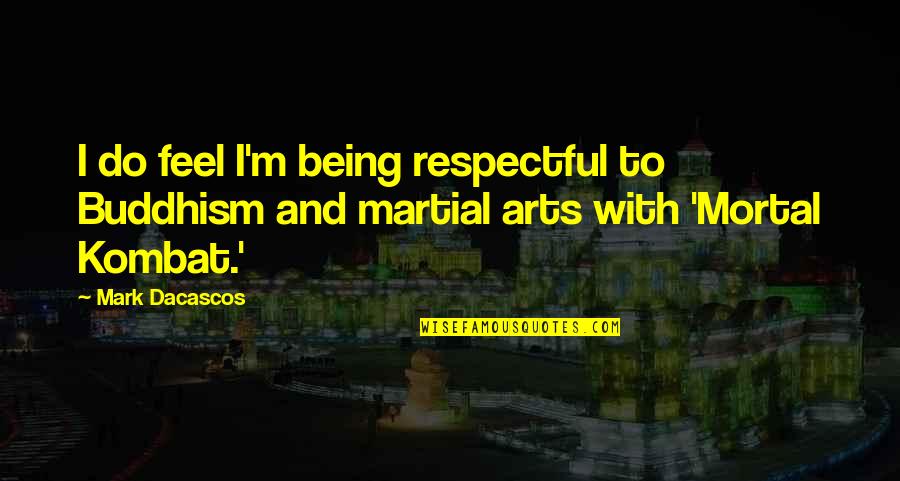 Paris Travel Quotes By Mark Dacascos: I do feel I'm being respectful to Buddhism