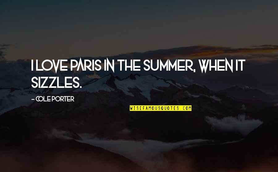 Paris When It Sizzles Quotes By Cole Porter: I love Paris in the summer, when it