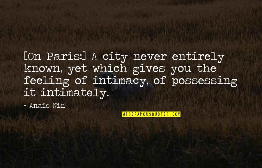 Paris You Quotes By Anais Nin: [On Paris:] A city never entirely known, yet