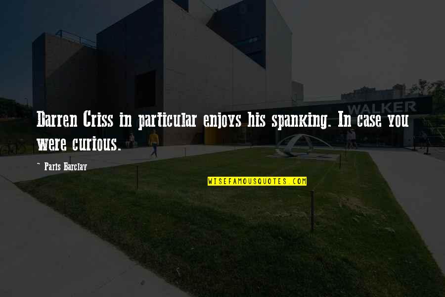 Paris You Quotes By Paris Barclay: Darren Criss in particular enjoys his spanking. In