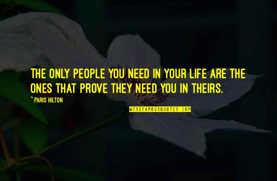 Paris You Quotes By Paris Hilton: The only people you need in your life
