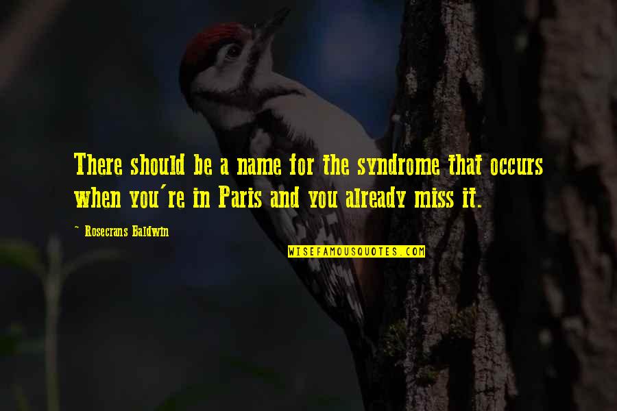 Paris You Quotes By Rosecrans Baldwin: There should be a name for the syndrome