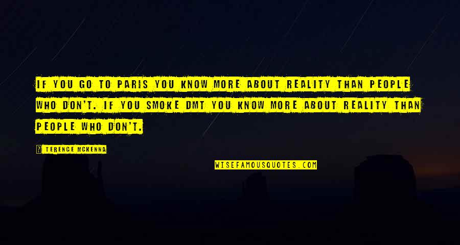 Paris You Quotes By Terence McKenna: If you go to Paris you know more