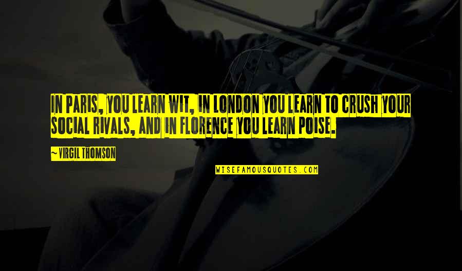 Paris You Quotes By Virgil Thomson: In Paris, you learn wit, in London you