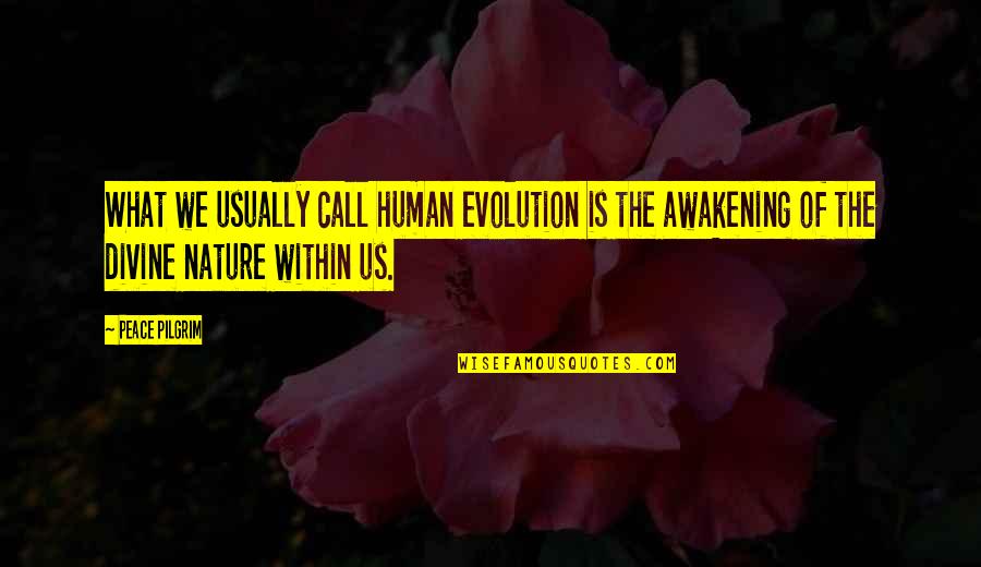 Pariseau Obituary Quotes By Peace Pilgrim: What we usually call human evolution is the Pariseau Obituary Quotes By Peace Pilgrim: What we usually call human evolution is the