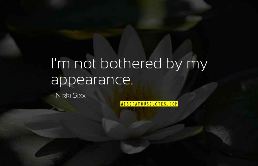 Pariseaus Store Quotes By Nikki Sixx: I'm not bothered by my appearance. Pariseaus Store Quotes By Nikki Sixx: I'm not bothered by my appearance.