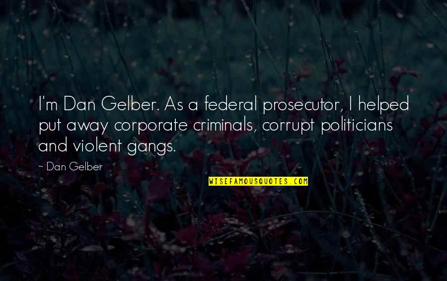 Parisette Quotes By Dan Gelber: I'm Dan Gelber. As a federal prosecutor, I