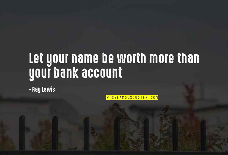 Parisette Quotes By Ray Lewis: Let your name be worth more than your