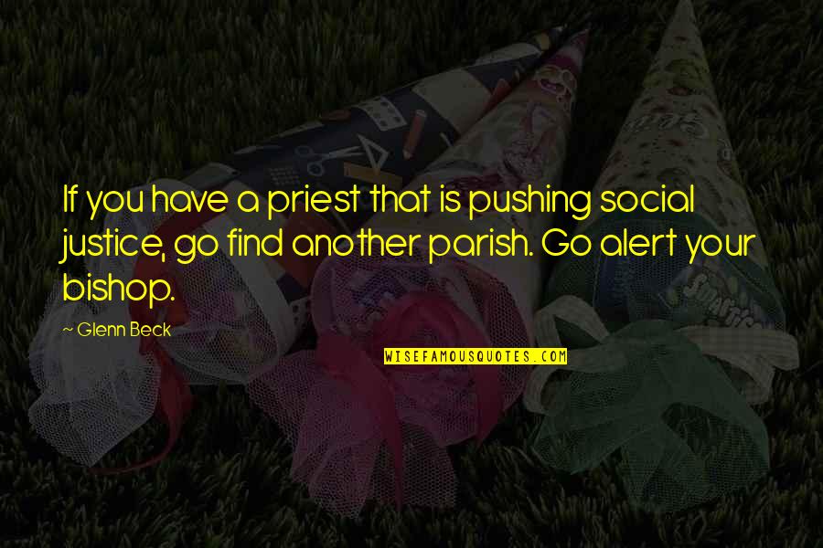Parish Priest Quotes By Glenn Beck: If you have a priest that is pushing Parish Priest Quotes By Glenn Beck: If you have a priest that is pushing