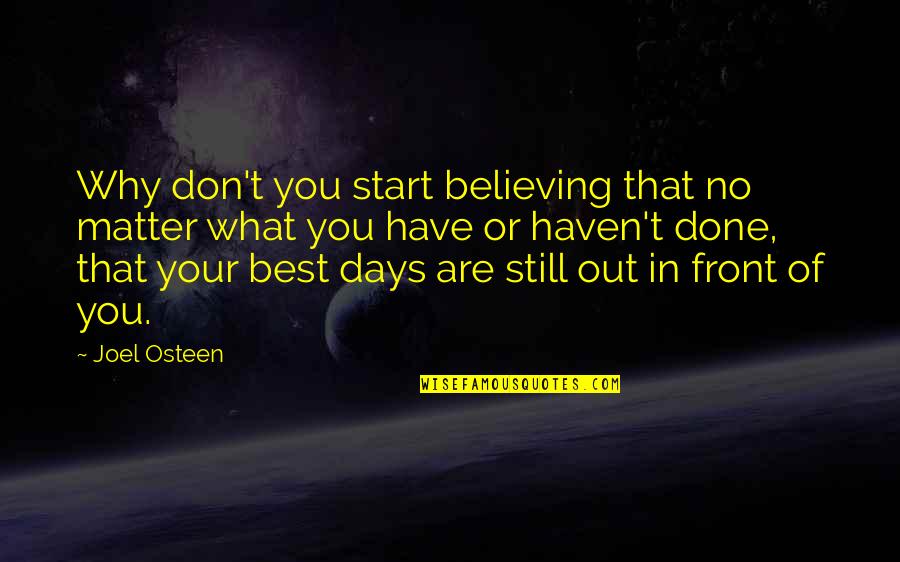 Parishioner Quotes By Joel Osteen: Why don't you start believing that no matter