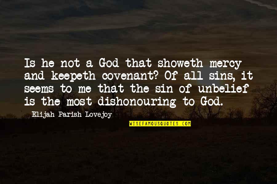 Parish's Quotes By Elijah Parish Lovejoy: Is he not a God that showeth mercy