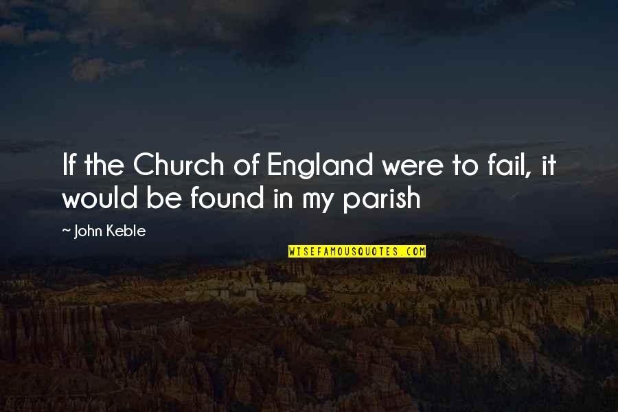 Parish's Quotes By John Keble: If the Church of England were to fail,