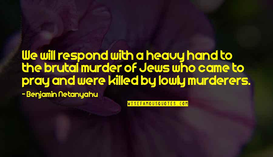 Parisi Speed Quotes By Benjamin Netanyahu: We will respond with a heavy hand to Parisi Speed Quotes By Benjamin Netanyahu: We will respond with a heavy hand to