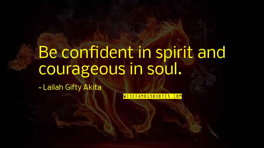 Parisi Speed Quotes By Lailah Gifty Akita: Be confident in spirit and courageous in soul. Parisi Speed Quotes By Lailah Gifty Akita: Be confident in spirit and courageous in soul.