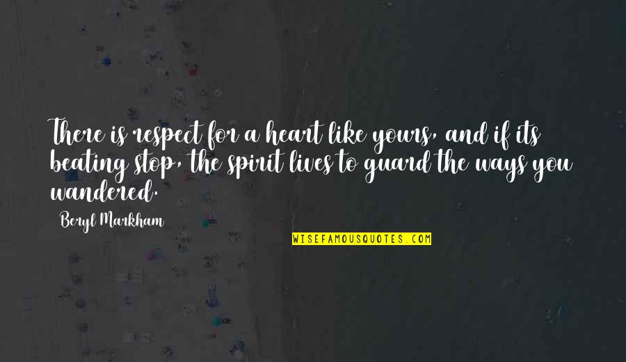 Parisian Department Quotes By Beryl Markham: There is respect for a heart like yours, Parisian Department Quotes By Beryl Markham: There is respect for a heart like yours,