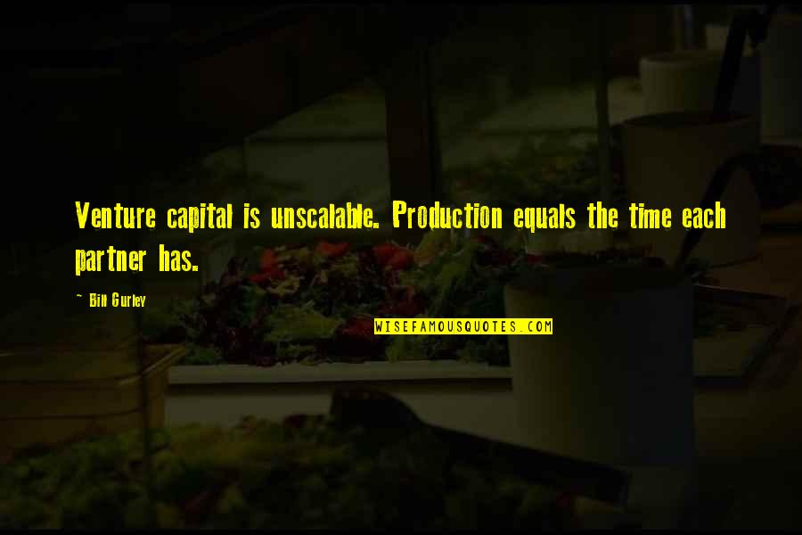Parisian Theatre Quotes By Bill Gurley: Venture capital is unscalable. Production equals the time