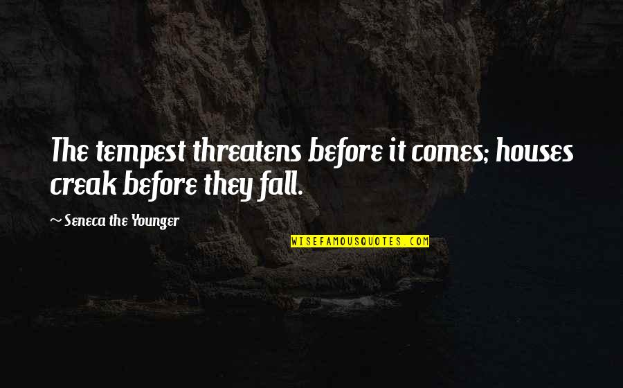 Parisiennes Cigarrillos Quotes By Seneca The Younger: The tempest threatens before it comes; houses creak Parisiennes Cigarrillos Quotes By Seneca The Younger: The tempest threatens before it comes; houses creak