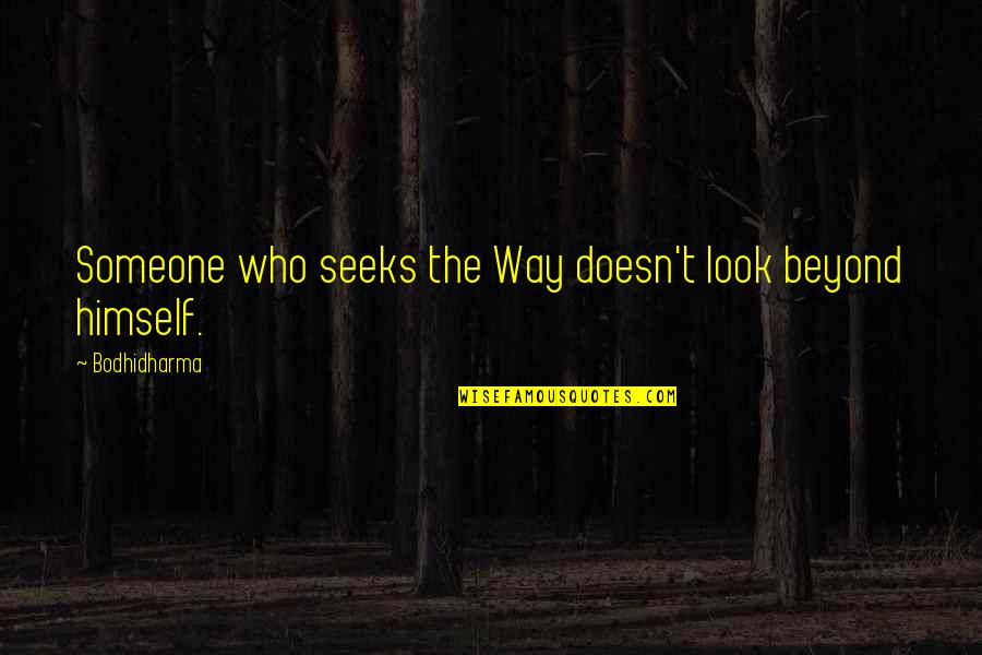 Parisinas Paliacates Quotes By Bodhidharma: Someone who seeks the Way doesn't look beyond Parisinas Paliacates Quotes By Bodhidharma: Someone who seeks the Way doesn't look beyond