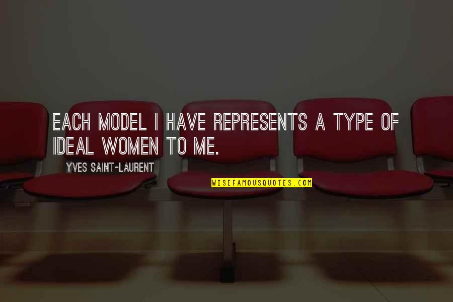 Parisinas Paliacates Quotes By Yves Saint-Laurent: Each model I have represents a type of Parisinas Paliacates Quotes By Yves Saint-Laurent: Each model I have represents a type of
