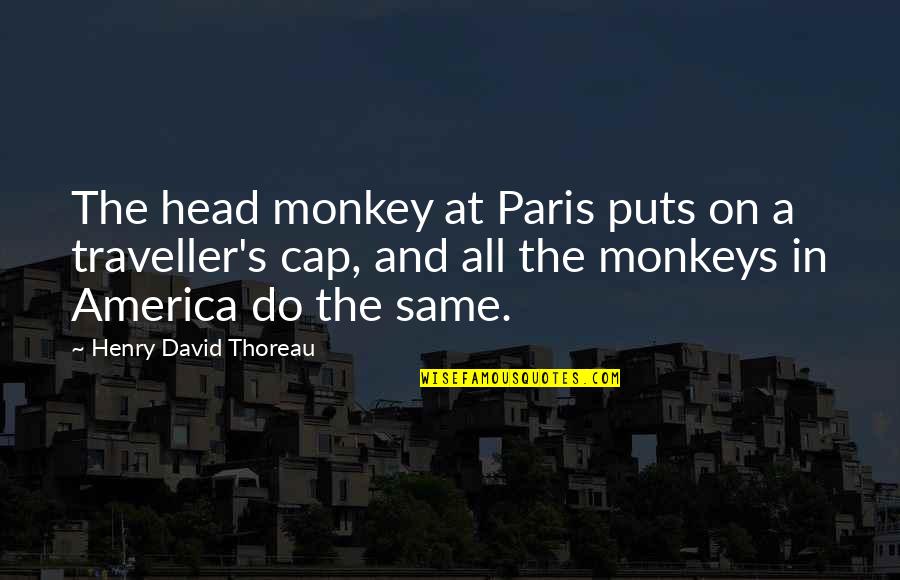 Paris's Quotes By Henry David Thoreau: The head monkey at Paris puts on a