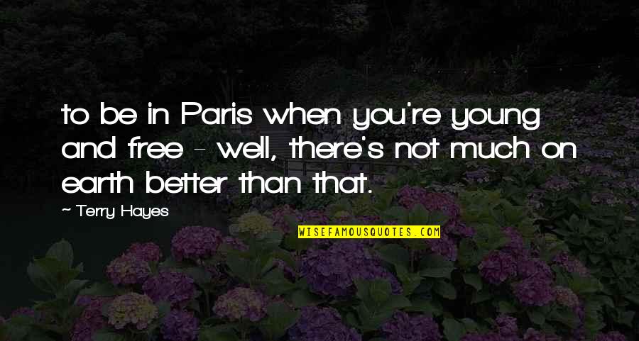 Paris's Quotes By Terry Hayes: to be in Paris when you're young and