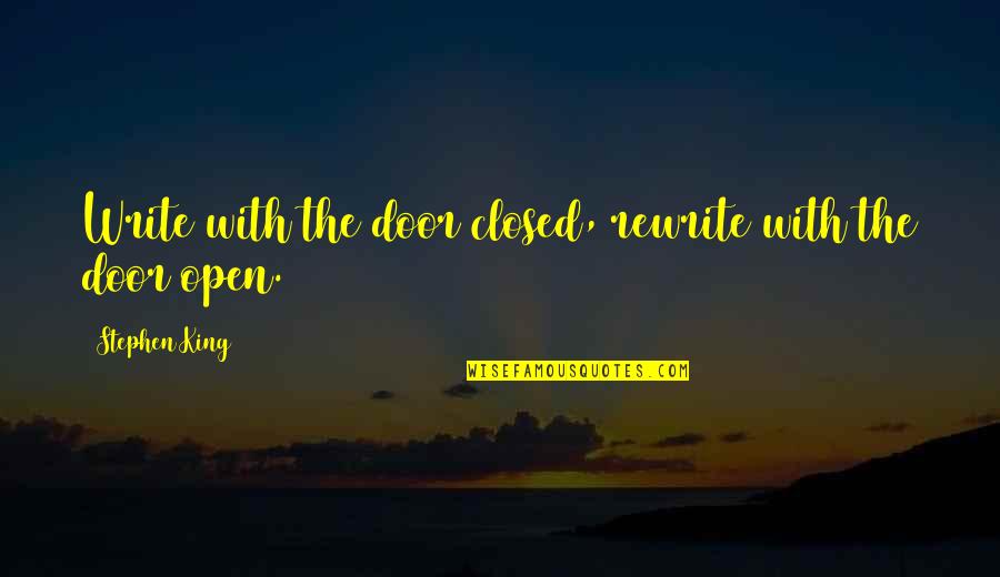 Parisul Cel Quotes By Stephen King: Write with the door closed, rewrite with the Parisul Cel Quotes By Stephen King: Write with the door closed, rewrite with the