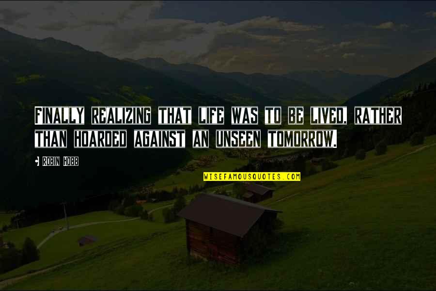 Parisul Iarna Quotes By Robin Hobb: Finally realizing that life was to be lived, Parisul Iarna Quotes By Robin Hobb: Finally realizing that life was to be lived,