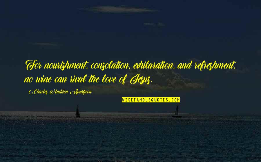 Parisul Vesel Quotes By Charles Haddon Spurgeon: For nourishment, consolation, exhilaration, and refreshment, no wine Parisul Vesel Quotes By Charles Haddon Spurgeon: For nourishment, consolation, exhilaration, and refreshment, no wine