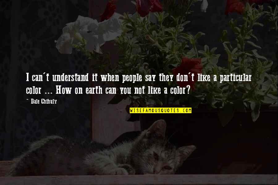 Paritosh Sand Quotes By Dale Chihuly: I can't understand it when people say they Paritosh Sand Quotes By Dale Chihuly: I can't understand it when people say they