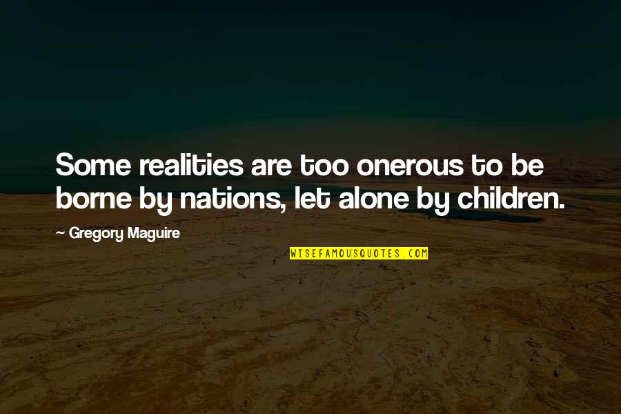 Paritosh Sand Quotes By Gregory Maguire: Some realities are too onerous to be borne