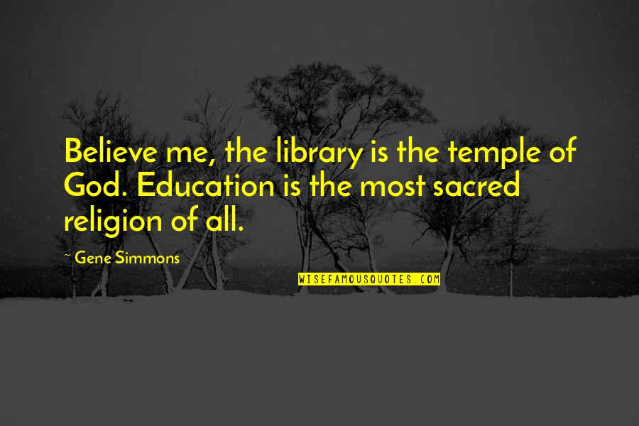 Parity Act Quotes By Gene Simmons: Believe me, the library is the temple of