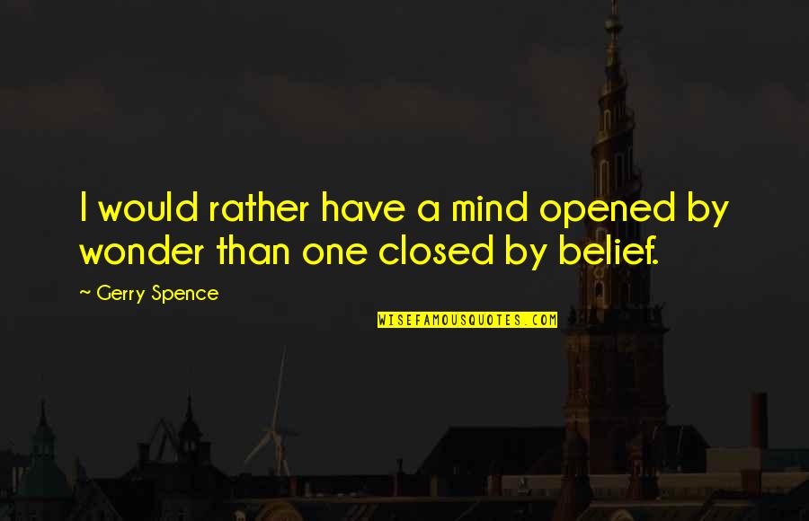 Pariwara Adalah Quotes By Gerry Spence: I would rather have a mind opened by