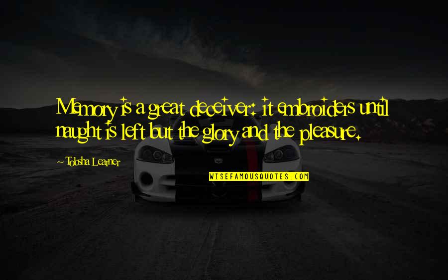 Pariwara Adalah Quotes By Tobsha Learner: Memory is a great deceiver: it embroiders until