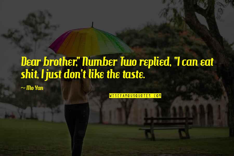 Pariwara Quotes By Mo Yan: Dear brother," Number Two replied, "I can eat