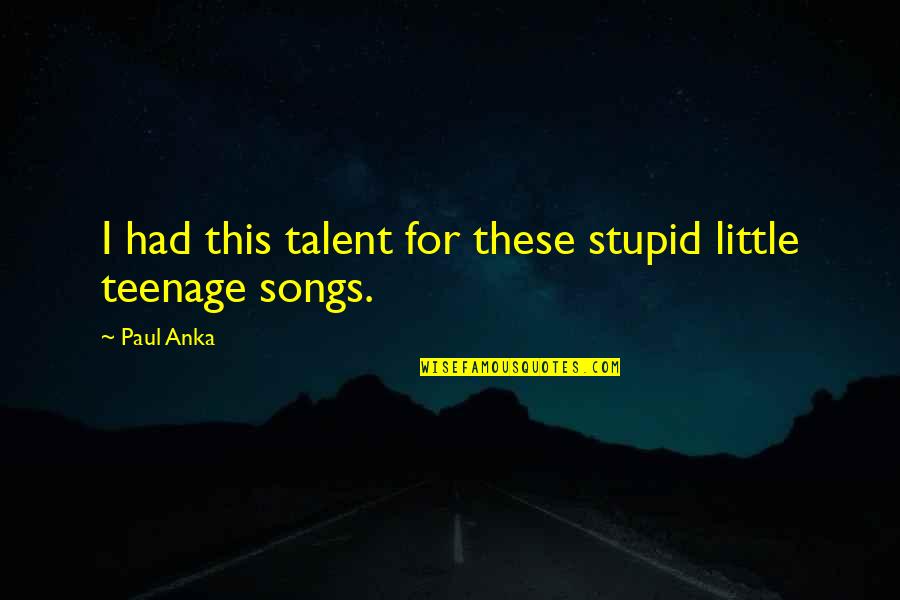 Pariyerum Perumal Quotes By Paul Anka: I had this talent for these stupid little